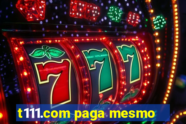 t111.com paga mesmo